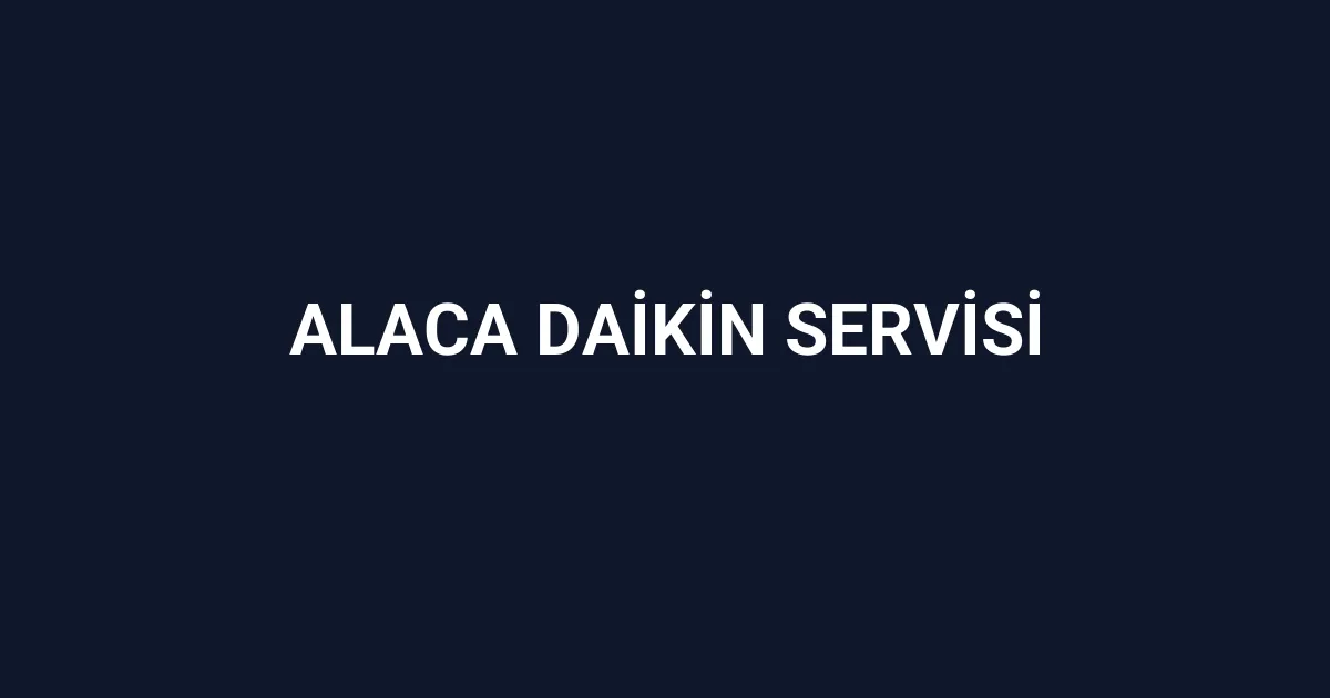 Alaca Daikin Servisi